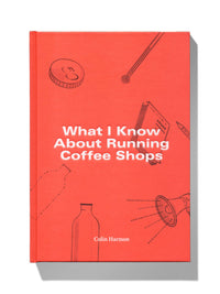 Photo of What I Know About Running Coffee Shops ( Default Title ) [ 3FE ] [ Books ]